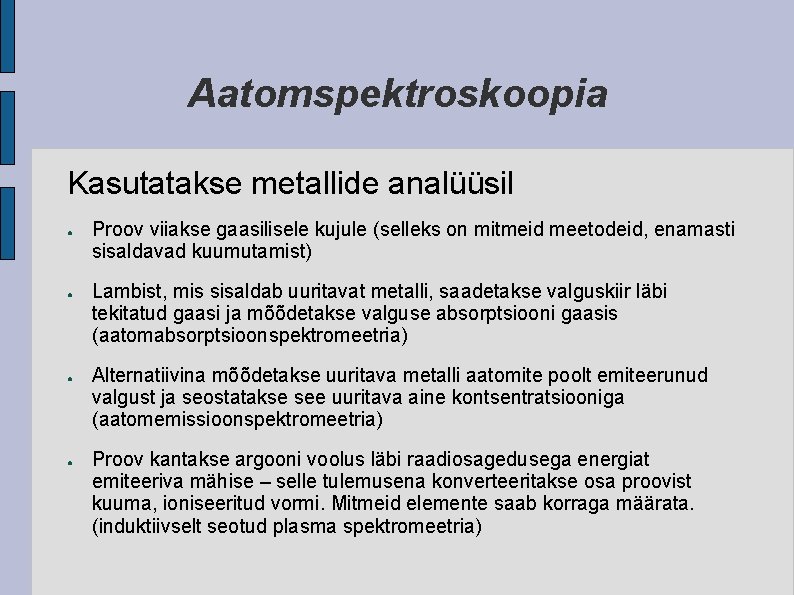 Aatomspektroskoopia Kasutatakse metallide analüüsil ● ● Proov viiakse gaasilisele kujule (selleks on mitmeid meetodeid,