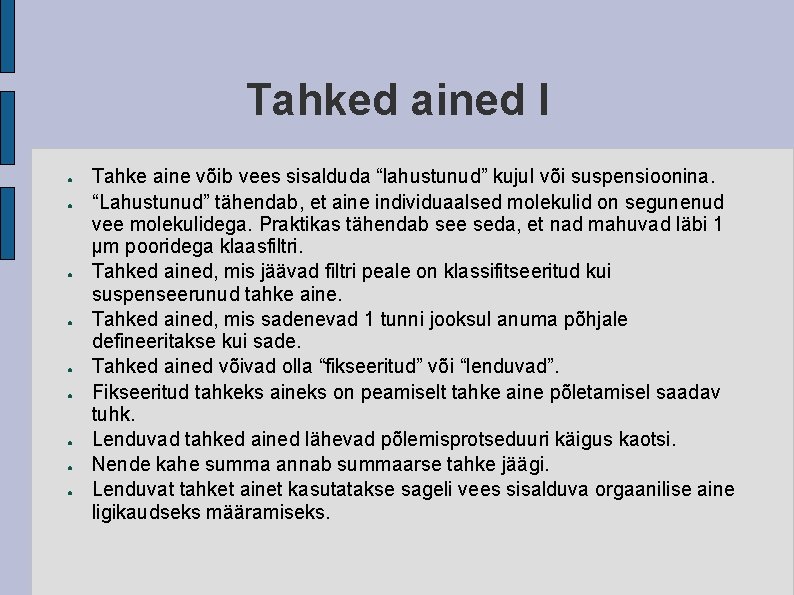 Tahked ained I ● ● ● ● ● Tahke aine võib vees sisalduda “lahustunud”