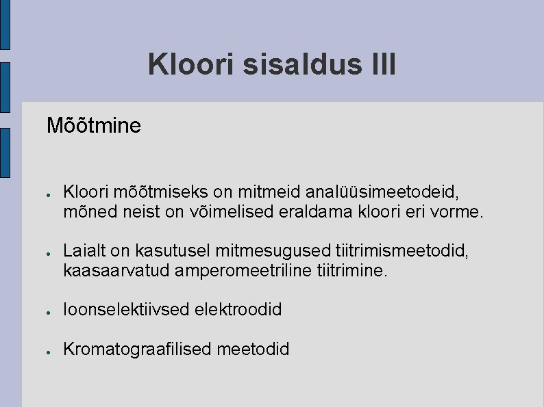 Kloori sisaldus III Mõõtmine ● ● Kloori mõõtmiseks on mitmeid analüüsimeetodeid, mõned neist on