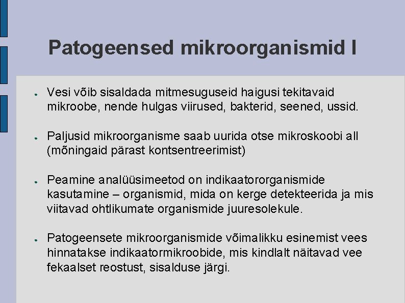 Patogeensed mikroorganismid I ● ● Vesi võib sisaldada mitmesuguseid haigusi tekitavaid mikroobe, nende hulgas