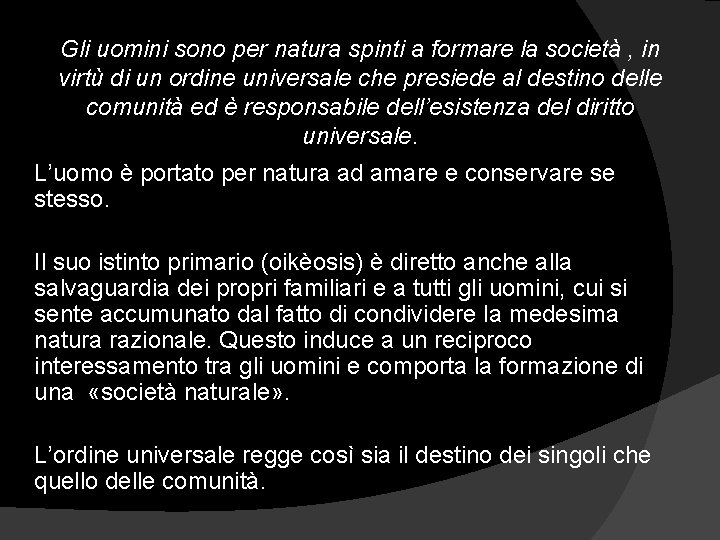 Gli uomini sono per natura spinti a formare la società , in virtù di