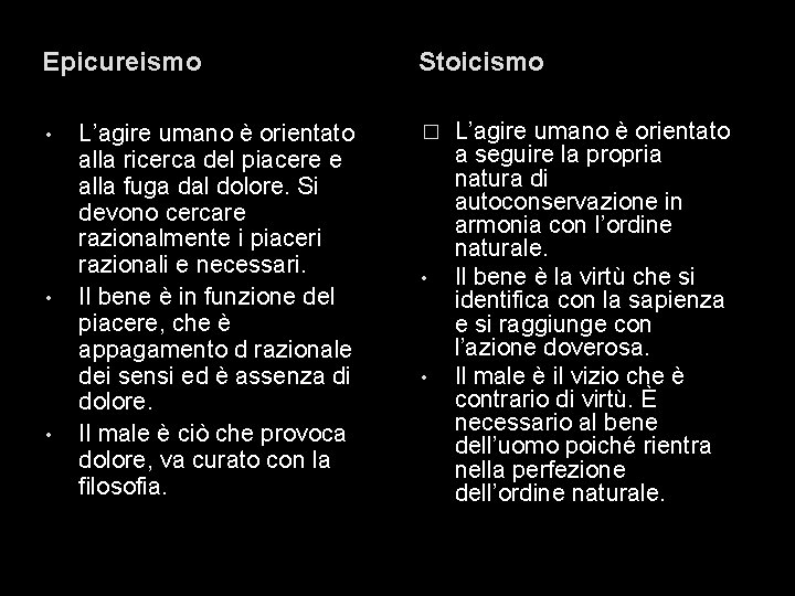 Epicureismo • • • L’agire umano è orientato alla ricerca del piacere e alla