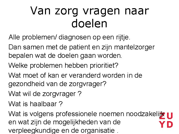 Van zorg vragen naar doelen Alle problemen/ diagnosen op een rijtje. Dan samen met