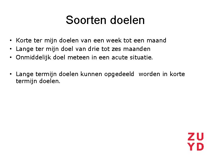 Soorten doelen • Korte ter mijn doelen van een week tot een maand •