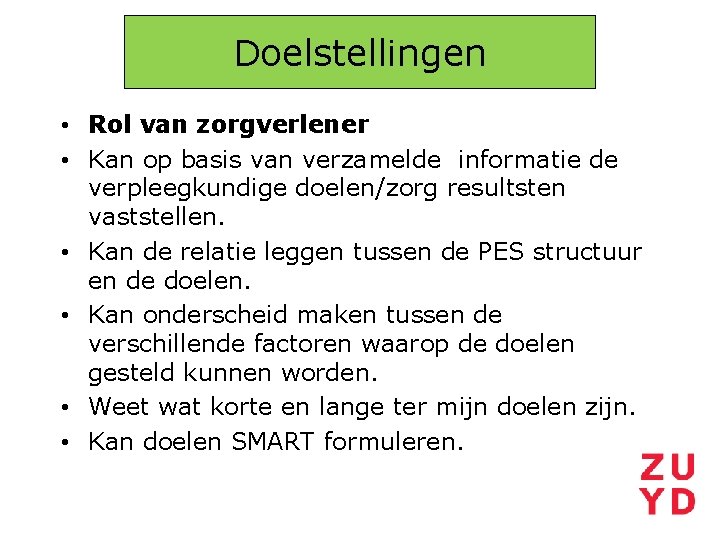 Doelstellingen • Rol van zorgverlener • Kan op basis van verzamelde informatie de verpleegkundige