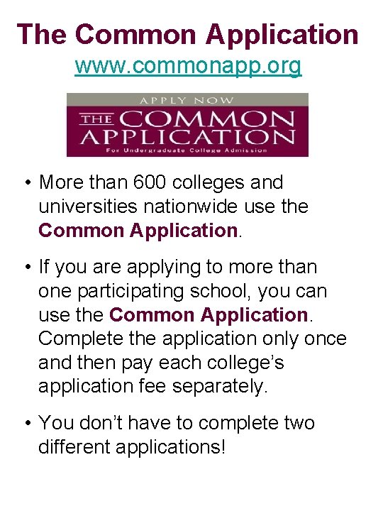 The Common Application www. commonapp. org • More than 600 colleges and universities nationwide