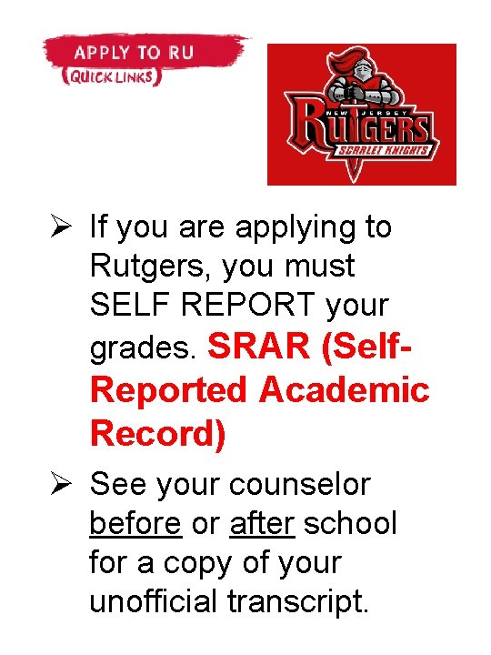 Ø If you are applying to Rutgers, you must SELF REPORT your grades. SRAR