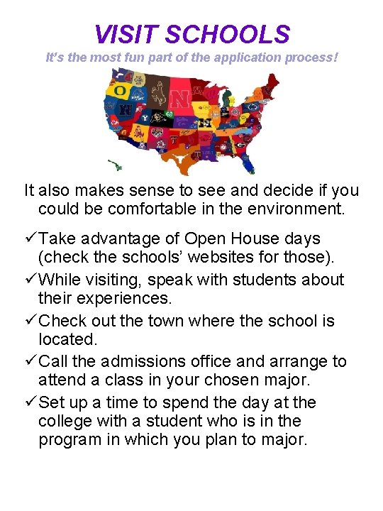 VISIT SCHOOLS It’s the most fun part of the application process! It also makes