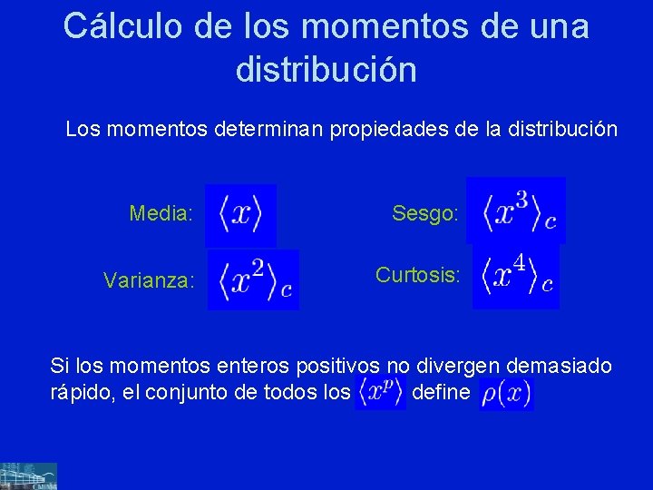 Cálculo de los momentos de una distribución Los momentos determinan propiedades de la distribución