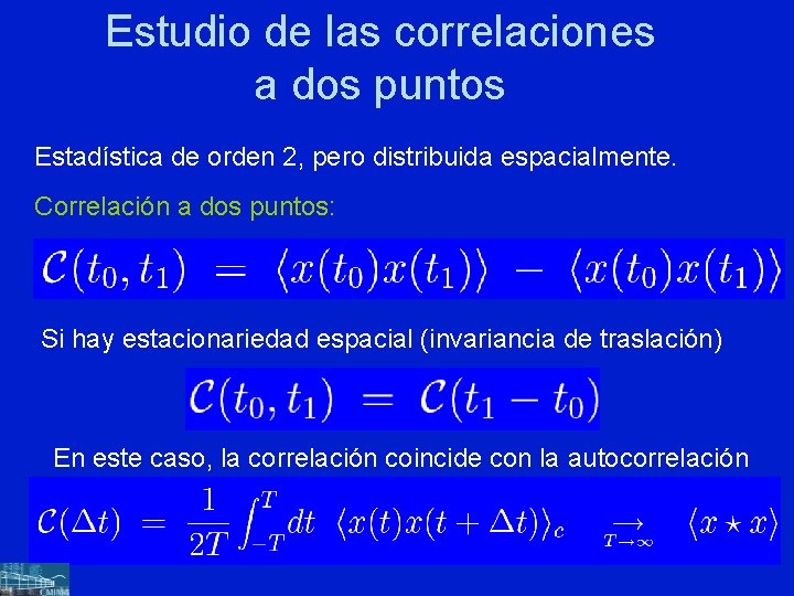 Estudio de las correlaciones a dos puntos Estadística de orden 2, pero distribuida espacialmente.