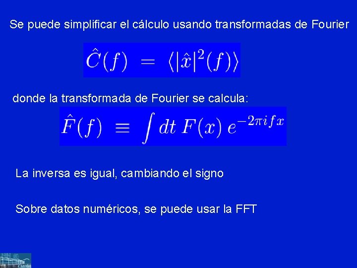 Se puede simplificar el cálculo usando transformadas de Fourier donde la transformada de Fourier