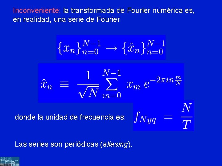 Inconveniente: la transformada de Fourier numérica es, en realidad, una serie de Fourier donde