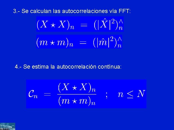 3. - Se calculan las autocorrelaciones vía FFT: 4. - Se estima la autocorrelación