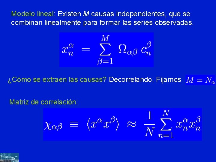 Modelo lineal: Existen M causas independientes, que se combinan linealmente para formar las series