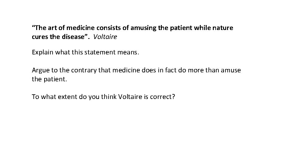 “The art of medicine consists of amusing the patient while nature cures the disease”.