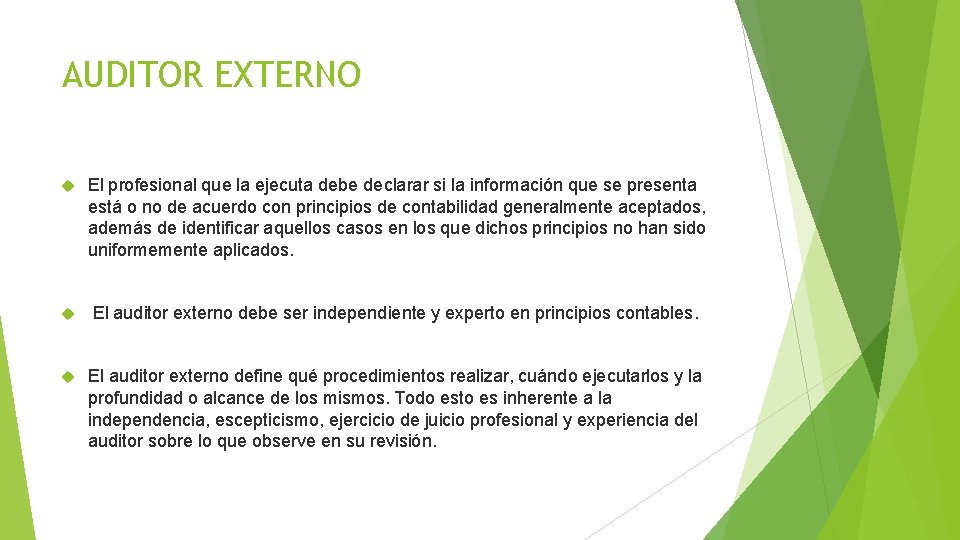AUDITOR EXTERNO El profesional que la ejecuta debe declarar si la información que se