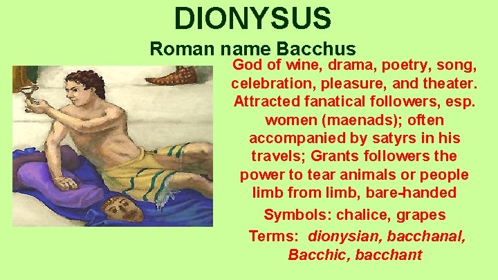 DIONYSUS Roman name Bacchus God of wine, drama, poetry, song, celebration, pleasure, and theater.