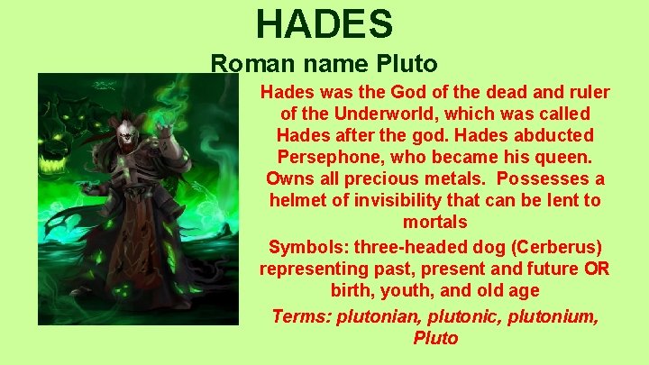 HADES Roman name Pluto Hades was the God of the dead and ruler of