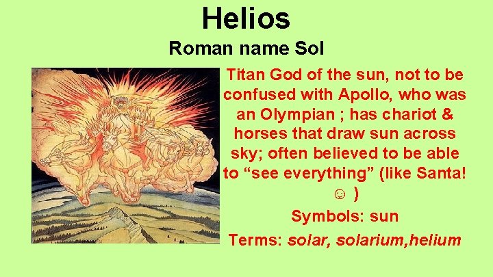 Helios Roman name Sol Titan God of the sun, not to be confused with