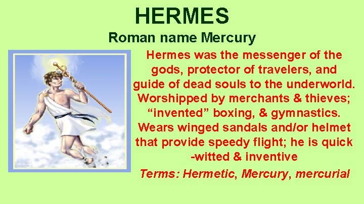 HERMES Roman name Mercury Hermes was the messenger of the gods, protector of travelers,