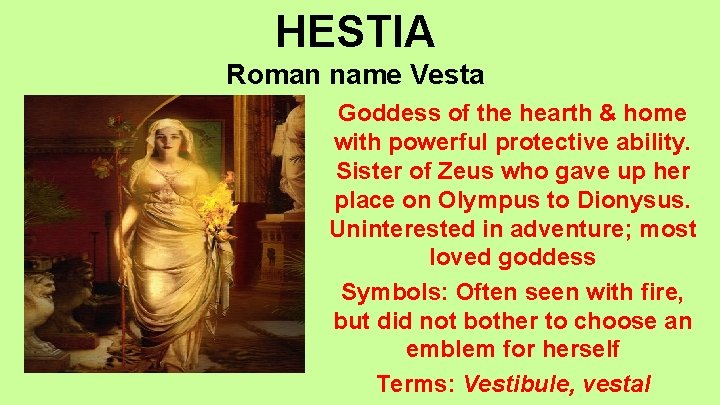 HESTIA Roman name Vesta Goddess of the hearth & home with powerful protective ability.