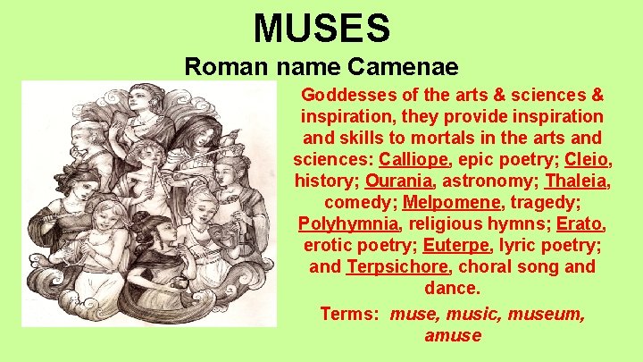 MUSES Roman name Camenae Goddesses of the arts & sciences & inspiration, they provide