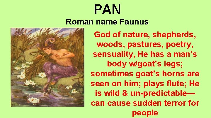 PAN Roman name Faunus God of nature, shepherds, woods, pastures, poetry, sensuality, He has