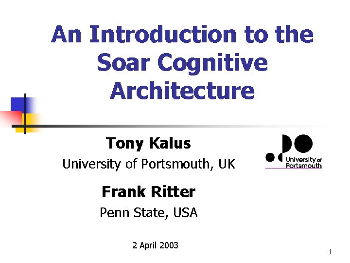 An Introduction to the Soar Cognitive Architecture Tony Kalus University of Portsmouth, UK Frank An Introduction to the Soar Cognitive Architecture Tony Kalus University of Portsmouth, UK Frank