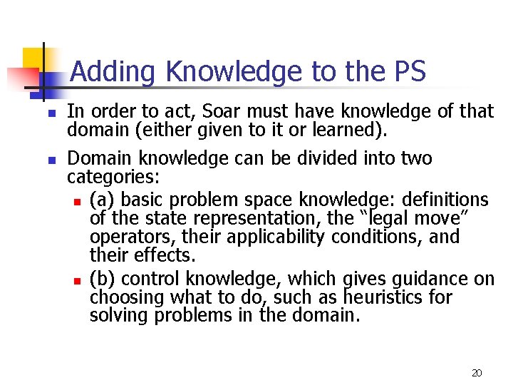 Adding Knowledge to the PS n n In order to act, Soar must have Adding Knowledge to the PS n n In order to act, Soar must have