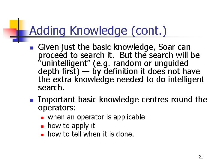 Adding Knowledge (cont. ) n n Given just the basic knowledge, Soar can proceed Adding Knowledge (cont. ) n n Given just the basic knowledge, Soar can proceed