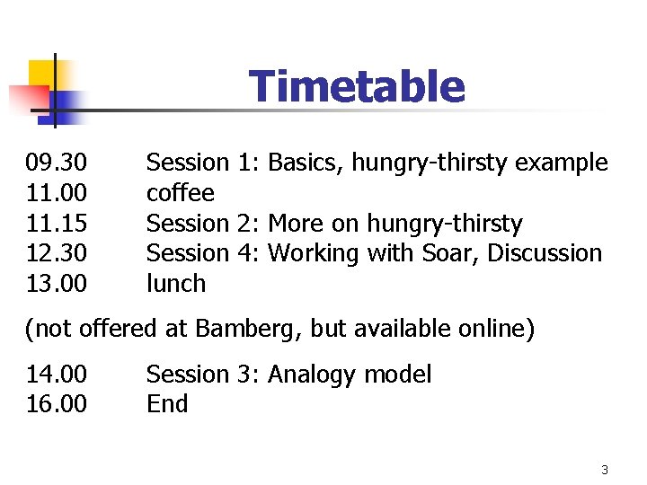 Timetable 09. 30 11. 00 11. 15 12. 30 13. 00 Session 1: Basics, Timetable 09. 30 11. 00 11. 15 12. 30 13. 00 Session 1: Basics,
