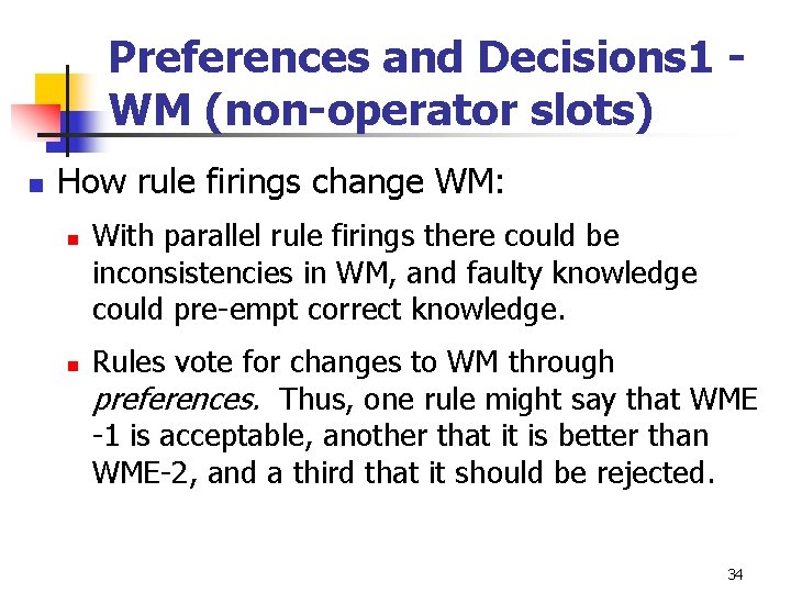 Preferences and Decisions 1 WM (non-operator slots) n How rule firings change WM: n Preferences and Decisions 1 WM (non-operator slots) n How rule firings change WM: n