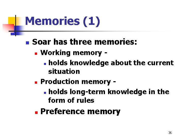 Memories (1) n Soar has three memories: n n n Working memory n holds Memories (1) n Soar has three memories: n n n Working memory n holds