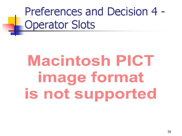 Preferences and Decision 4 Operator Slots 39 Preferences and Decision 4 Operator Slots 39