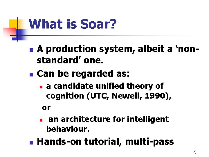 What is Soar? n n A production system, albeit a ‘nonstandard’ one. Can be What is Soar? n n A production system, albeit a ‘nonstandard’ one. Can be