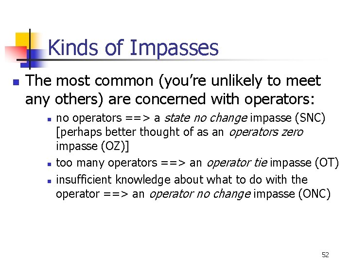 Kinds of Impasses n The most common (you’re unlikely to meet any others) are Kinds of Impasses n The most common (you’re unlikely to meet any others) are