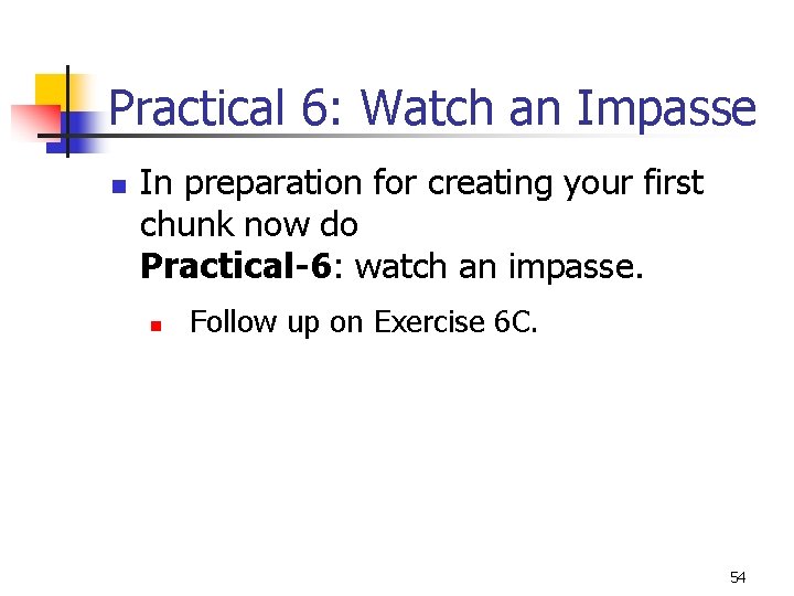 Practical 6: Watch an Impasse n In preparation for creating your first chunk now Practical 6: Watch an Impasse n In preparation for creating your first chunk now