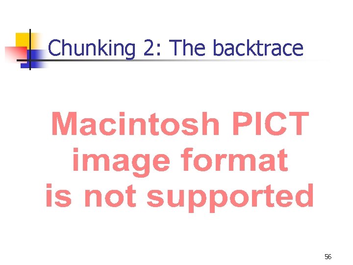 Chunking 2: The backtrace 56 Chunking 2: The backtrace 56
