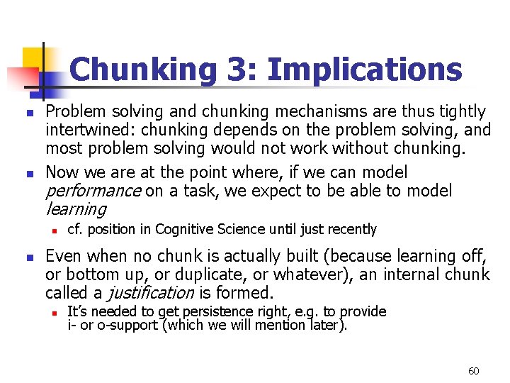 Chunking 3: Implications n n Problem solving and chunking mechanisms are thus tightly intertwined: Chunking 3: Implications n n Problem solving and chunking mechanisms are thus tightly intertwined: