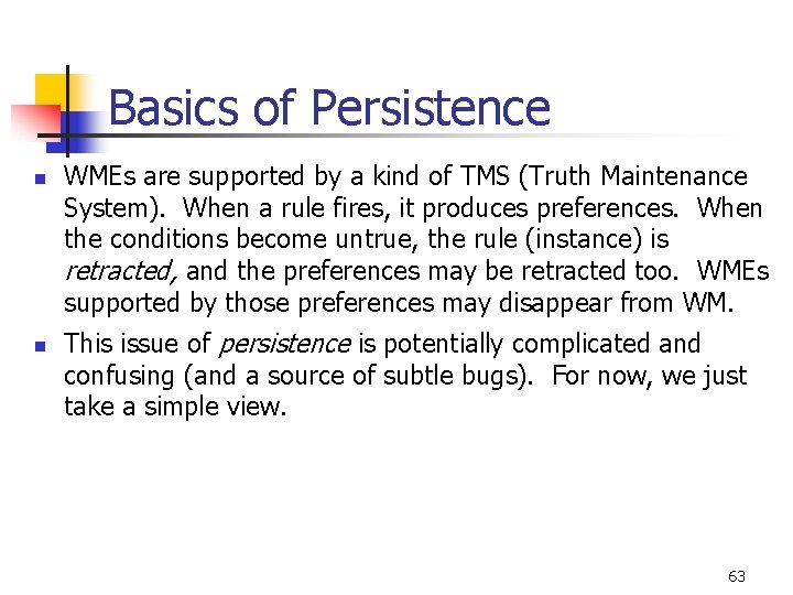Basics of Persistence n n WMEs are supported by a kind of TMS (Truth Basics of Persistence n n WMEs are supported by a kind of TMS (Truth