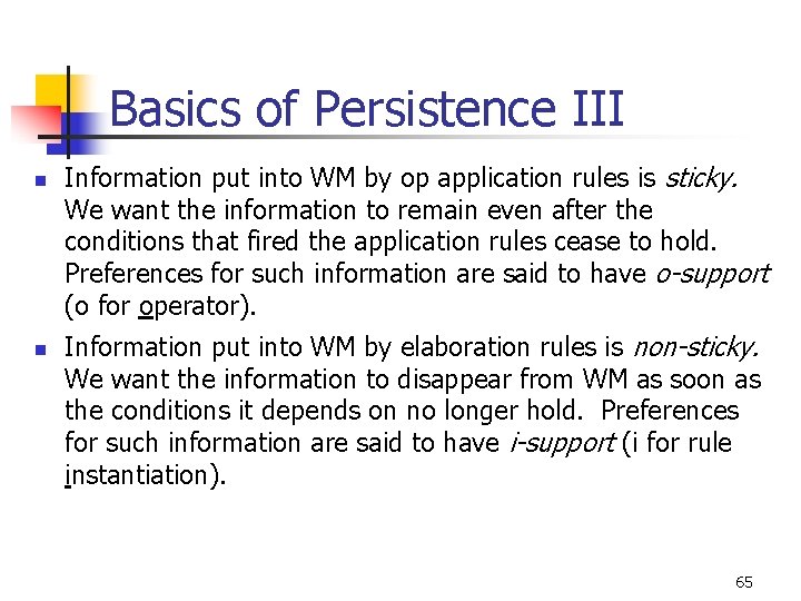 Basics of Persistence III n n Information put into WM by op application rules Basics of Persistence III n n Information put into WM by op application rules