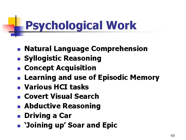 Psychological Work n n n n n Natural Language Comprehension Syllogistic Reasoning Concept Acquisition Psychological Work n n n n n Natural Language Comprehension Syllogistic Reasoning Concept Acquisition