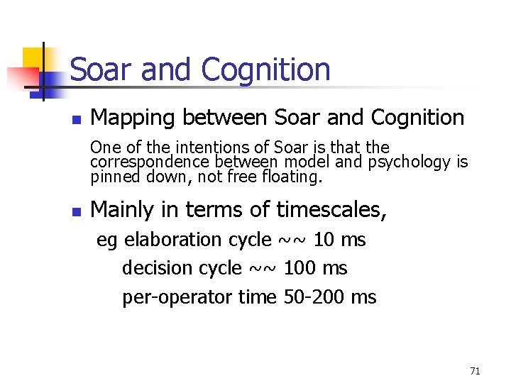 Soar and Cognition n Mapping between Soar and Cognition One of the intentions of Soar and Cognition n Mapping between Soar and Cognition One of the intentions of