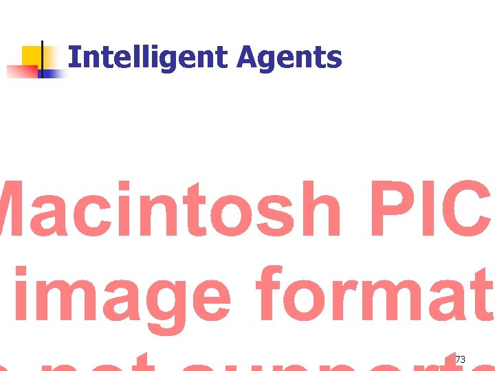 Intelligent Agents 73 Intelligent Agents 73