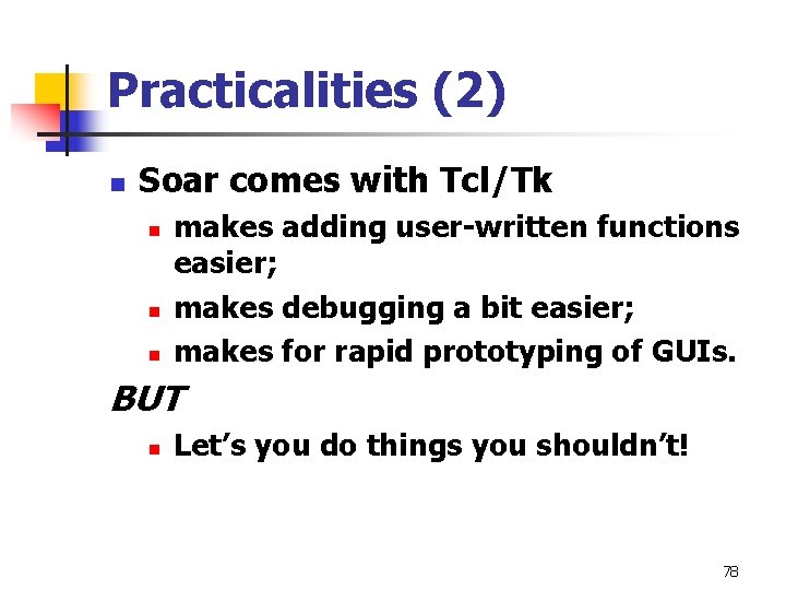 Practicalities (2) n Soar comes with Tcl/Tk n n n makes adding user-written functions Practicalities (2) n Soar comes with Tcl/Tk n n n makes adding user-written functions