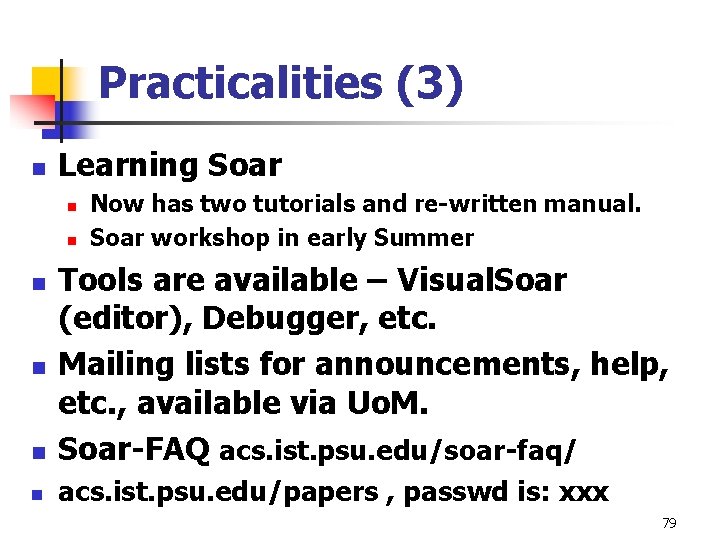 Practicalities (3) n Learning Soar n n Now has two tutorials and re-written manual. Practicalities (3) n Learning Soar n n Now has two tutorials and re-written manual.