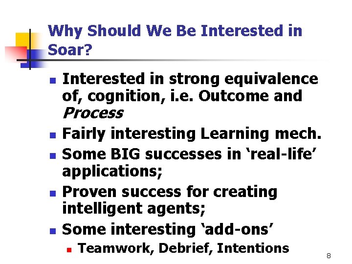 Why Should We Be Interested in Soar? n Interested in strong equivalence of, cognition, Why Should We Be Interested in Soar? n Interested in strong equivalence of, cognition,