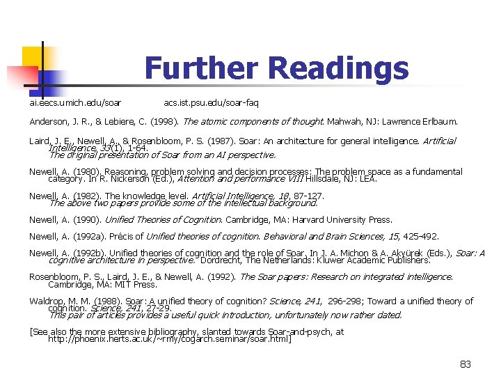 Further Readings ai. eecs. umich. edu/soar acs. ist. psu. edu/soar-faq Anderson, J. R. , Further Readings ai. eecs. umich. edu/soar acs. ist. psu. edu/soar-faq Anderson, J. R. ,