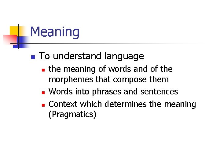 Meaning n To understand language n n n the meaning of words and of
