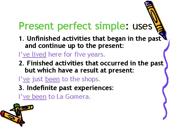 Present perfect simple: uses 1. Unfinished activities that began in the past and continue
